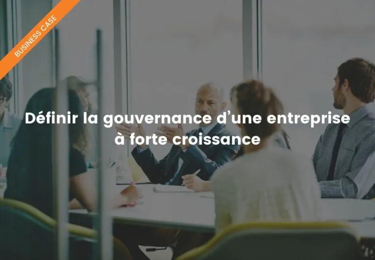 Définir la gouvernance d’une entreprise à forte croissance
